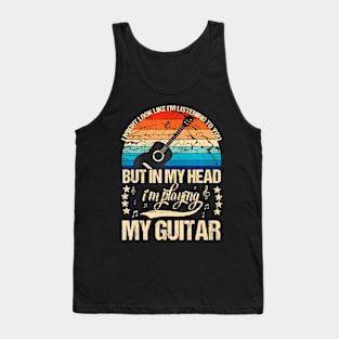 I Might Look Like I'M Listening To You Funny Guitar Music Tank Top